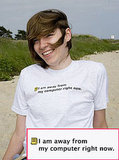 Away From the Computer T-Shirt: Totally Geeky or Geek Chic? Away From the Computer T-Shirt: Totally Geeky or Geek Chic?