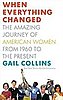 When Everything Changed: The Amazing Journey of American Women From 1960 to the Present