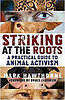 Striking at the Roots: A Practical Guide to Animal Activism
