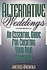 Alternative Weddings: An Essential Guide For Creating Your Own Ceremony